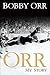 Orr: My Story 1st edition by Orr, Bobby (2013) Hardcover