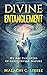 Divine Entanglement by Malachi Steele