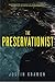The Preservationist: A Nove...