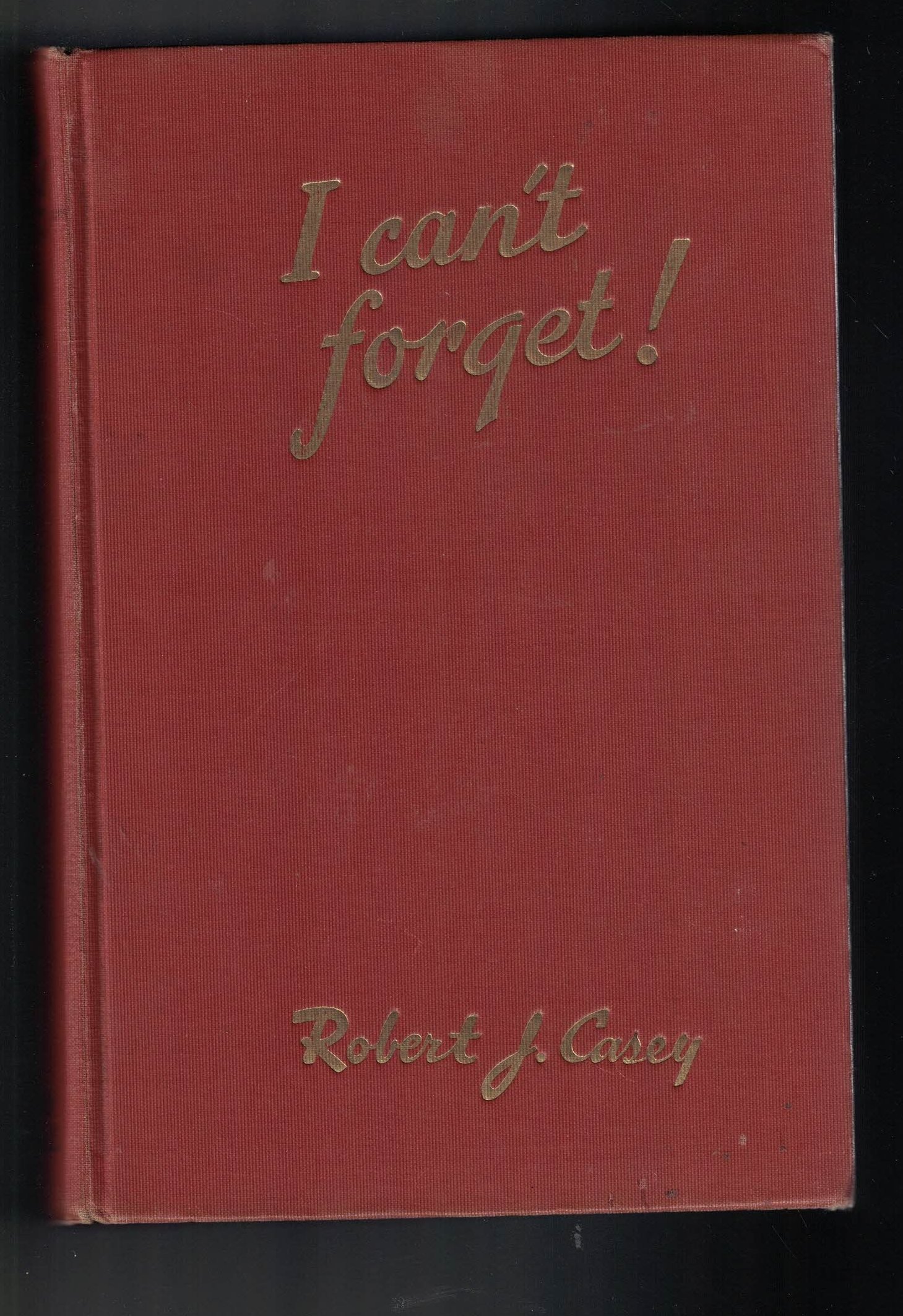 I Cant Forget!: Personal Experiences of a War Correspondent (Hardcover)