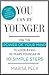 You Can Be Younger: Use the power of your mind to look and feel 10 years younger in 10 simple steps by Marisa Peer (2014-04-03)