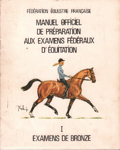 Manuel officiel de préparation aux examens fédéraux d'équitation I/ examens de Bronze (Paperback)