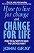 How To Live For Change And Change For Life: Practical Ways to Have to Life You Want: Practical Ways to Have the Life You Want by Gray, John (2001) Paperback