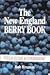 The New England Berry Book: Field Guide and Cookbook