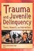 By Ricky Greenwald - Trauma And Juvenile Delinquency by Ricky Greenwald