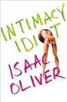 Isaac Oliver: Intimacy Idiot (Hardcover); 2015 Edition