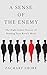 A Sense of the Enemy : The High Stakes History of Reading Your Enemy's Mind(Hardback) - 2014 Edition