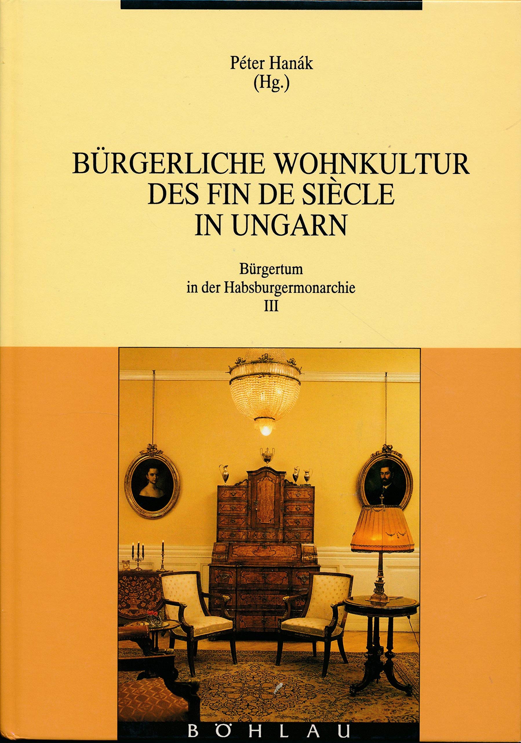 Bürgerliche Wohnkultur des Fin de siècle in Ungarn (Hardcover)