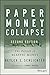 Paper Money Collapse: The Folly of Elastic Money by Detlev S. Schlichter (2014-07-21)