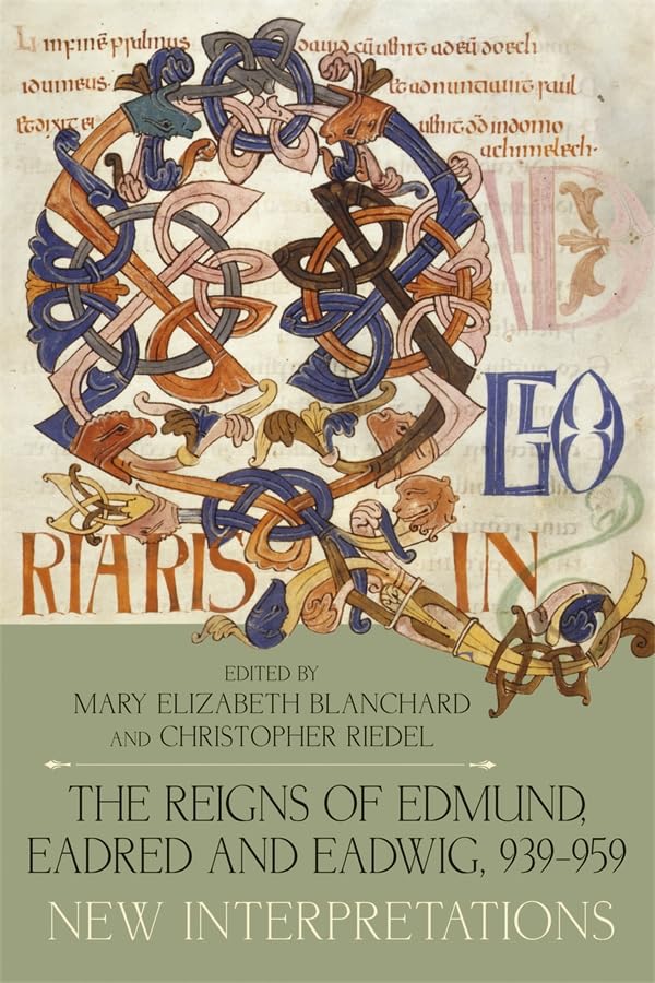 The Reigns of Edmund, Eadred and Eadwig, 939 - 959: New Interpretations (Anglo-Saxon Studies, 48)