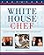 White House Chef: Eleven Ye...