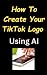 How to Create your TikTok L...