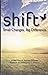 Shift : Small Changes, Big Difference