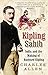 Kipling Sahib: India and the Making of Rudyard Kipling, 1865-1900