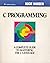 C Programming: A Complete G...