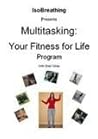 Multitasking: Your Fitness For Life Program Multitasking: Your Fitness For Life Program