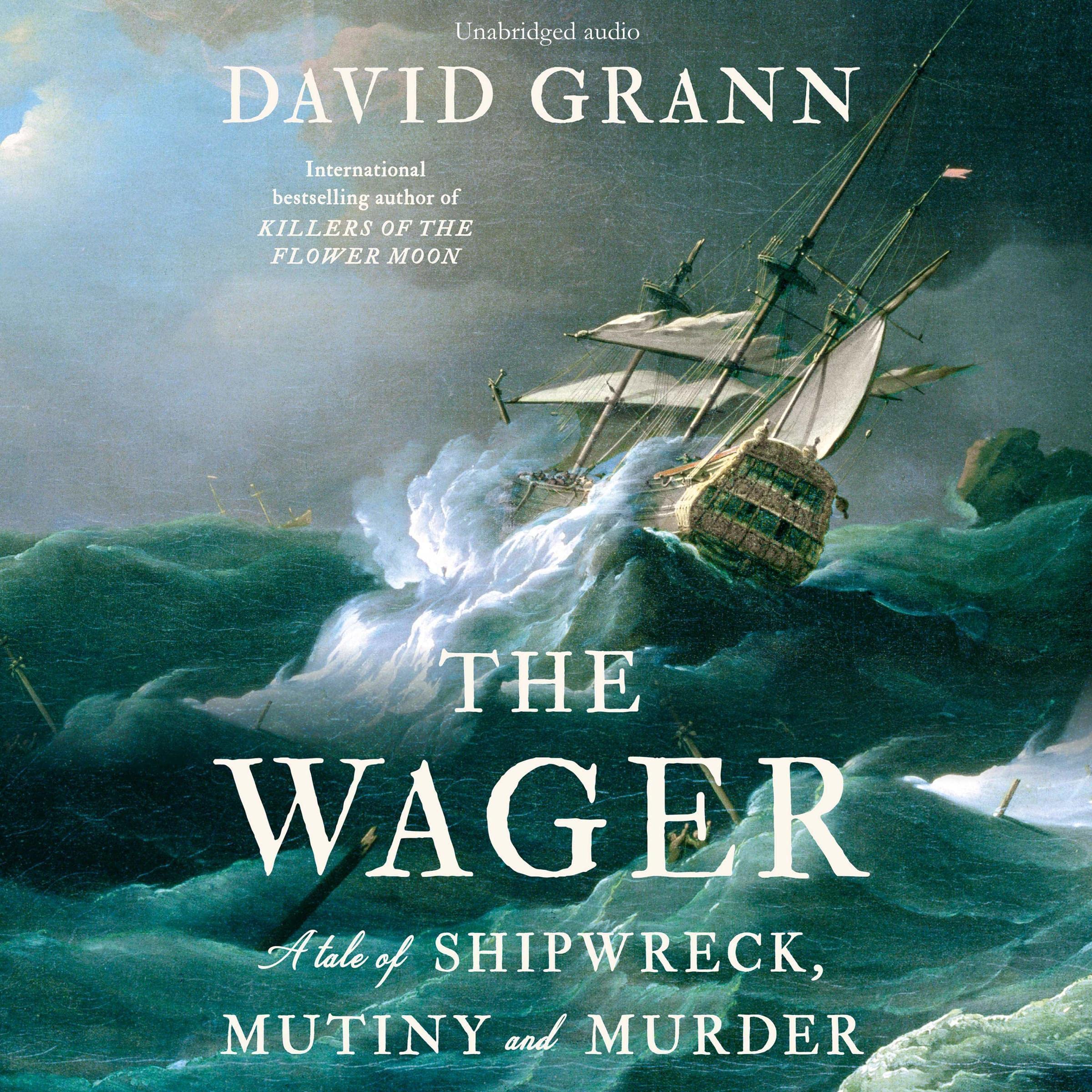 The Wager: A Tale of Shipwreck, Mutiny and Murder