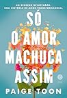 Só o amor machuca...