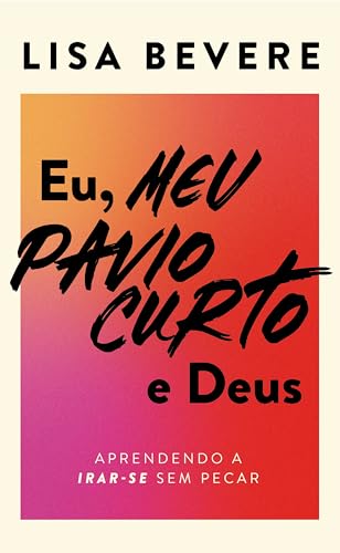 Eu, meu pavio curto e Deus: Aprendendo a irar-se sem pecar (Portuguese Edition)
