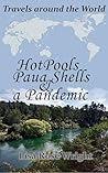 Hot Pools, Paua Shells & a Pandemic by Lisa Rose Wright
