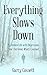 Everything Slows Down: My Hidden Life with Depression: How I Survived, What I Learned
