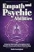 Empath and Psychic Abilities: A Step-by-Step Guide to Strengthen One’s Intuitive Senses and to Master Mind Reading