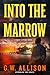 Into the Marrow by G.W. Allison