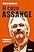Il caso Assange: Colpevole di giornalismo (Italian Edition)