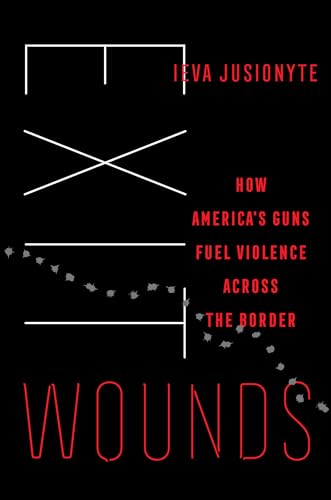 Exit Wounds: How America's Guns Fuel Violence across the Border (Hardcover)