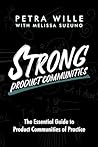 STRONG Product Communities: The Essential Guide to Product Communities of Practice