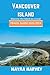 Vancouver Island Travel Guide 2023-2024 by Mayra Harvey