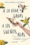 A la vida, ganas; a los sueños, alas / Give Hope to Life, and Wings to Your Dreams (Spanish Edition)