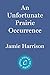 An Unfortunate Prairie Occurrence by Jamie  Harrison