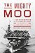 The Mighty Moo: The USS Cowpens and Her Epic World War II Journey from Jinx Ship to the Navy's First Carrier into Tokyo Bay