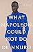 What Napoleon Could Not Do: A Novel