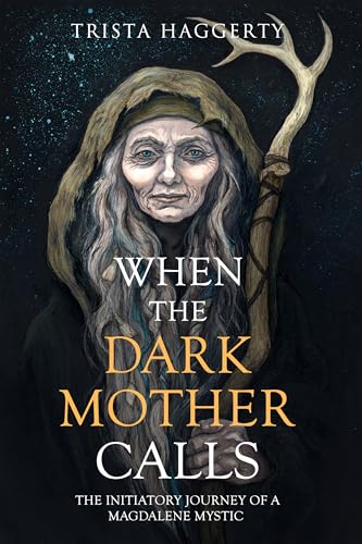 When The Dark Mother Calls: The Initiatory Journey Of A Magdalene Mystic (Kindle Edition)