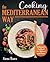 Cooking the Mediterranean Way by Anna Roux