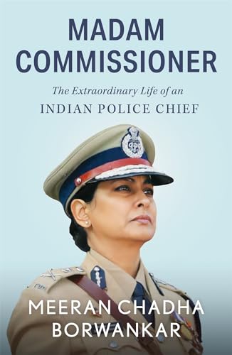 Madam Commissioner: The Extraordinary Life of an Indian Police Chief (Kindle Edition)