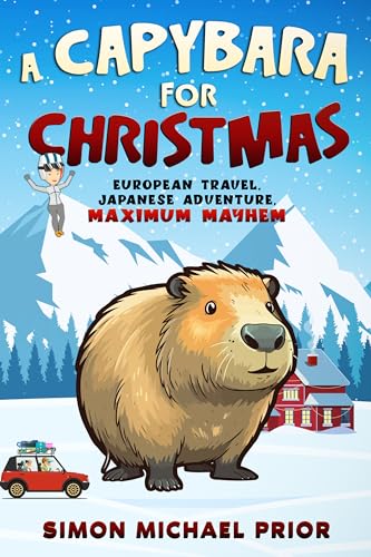 A Capybara for Christmas: European Travel, Japanese Adventure, Maximum Mayhem (Kindle Edition)