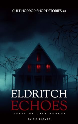 Eldritch Echoes: Tales of Cult Horror (Cult Horror Short Stories Book 1)