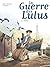 La Guerre des Lulus (Tome 9...