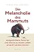 Die Melancholie des Mammuts...