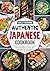 Authentic Japanese Cookbook: Learn to Make Japanese Dishes for Beginners Classic and Modern Recipes Made Easy at Home