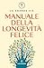 Manuale della longevità felice (Italian Edition)