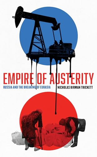 Empire of Austerity: Russia and the Breaking of Eurasia (Kindle Edition)