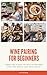 Wine Pairing For Beginners:...