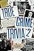 True Crime Trivia 2: Test Your Knowledge of Serial Killers, Cults, Cold Cases, Mysteries, Organized Crimes & More with 300 Chilling & Fascinating Quiz Questions