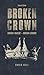 Broken Crown: Ancient Tragedy Modern Lessons: Second Edition