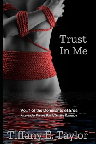 Trust In Me: Vol. 1 of the Dominants of Eros, An Erotic Butch/Femme Romance (Lavender Flames)