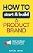 How to Start and Build a Pr...